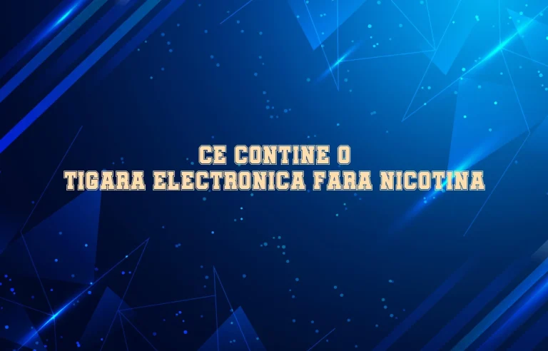 ce contine o tigara electronica fara nicotina