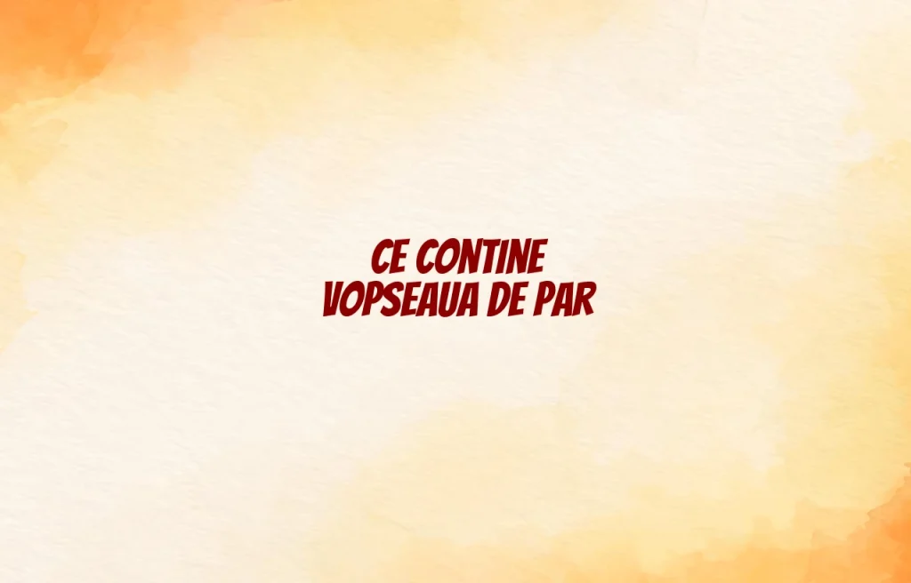 ce contine vopseaua de par